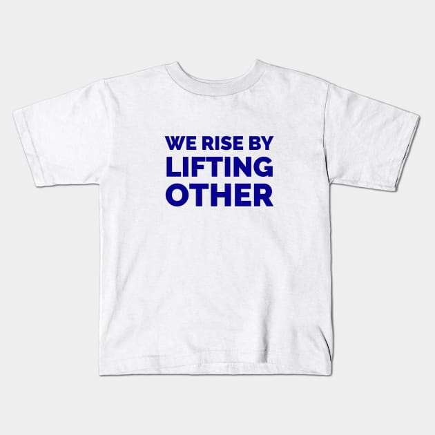 We rise by lifting other - inspiration quotes Kids T-Shirt by InspireMe